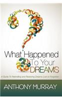 What Happened To Your Dreams