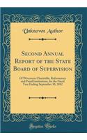 Second Annual Report of the State Board of Supervision: Of Wisconsin Charitable, Reformatory and Penal Institutions, for the Fiscal Year Ending September 30, 1882 (Classic Reprint)