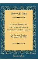 Annual Report of the Commissioner of Corporations and Taxation: For the Year Ending November 30, 1938 (Classic Reprint)