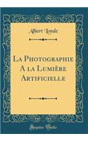 La Photographie A la Lumière Artificielle (Classic Reprint)
