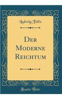 Der Moderne Reichtum (Classic Reprint)