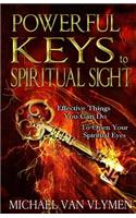 Powerful Keys to Spiritual Sight