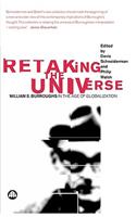 Retaking the Universe: William S. Burroughs in the Age of Globalization