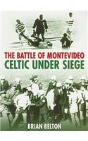 The Battle of Montevideo: Celtic Under Seige