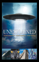 Unexplained: Curious Phenomena, Strange Superstitions, and Ancient Mysteries: An Encyclopedia of Curious Phenomena, Strange Superstitions, and Ancient Mysteries