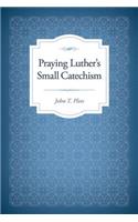 Praying Luther's Small Catechism