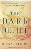 The Dark Defile: Britain's Catastrophic Invasion of Afghanistan, 1838-1842