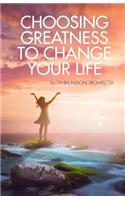 Choosing Greatness to Change Your Life