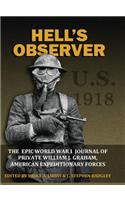 Hell's Observer - The Epic World War 1 Journal of Private William J. Graham, American Expeditionary Forces