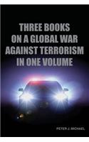 Three Books on a Global War Against Terrorism in One Volume