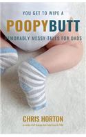 You Get to Wipe a Poopy Butt