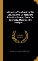 Mémoires Touchant La Vie Et Les Écrits De Marie De Rabutin-chantal, Dame De Bourbilly, Marquise De Sévigné ......
