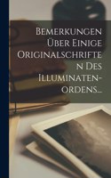 Bemerkungen Über Einige Originalschriften Des Illuminaten-ordens...