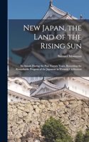 New Japan, the Land of the Rising Sun
