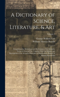 Dictionary of Science, Literature, & Art
