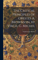 Critical Principles of Orestes A. Brownson, by Virgil G. Michel