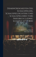 Denkwürdigkeiten des Schauspielers, Schauspieldichters und Schauspieldirectors Friedrich Ludwig Schmidt (1772-1841); Volume 1