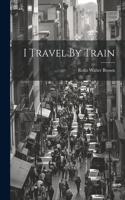 I Travel By Train