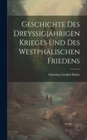 Geschichte Des Dreyssigjährigen Krieges Und Des Westphälischen Friedens