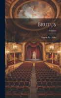 Brutus: Tragédie En 5 Actes