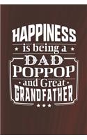 Happiness Is Being A Dad Poppop & Great Grandfather: Family life grandpa dad men father's day gift love marriage friendship parenting wedding divorce Memory dating Journal Blank Lined Note Book
