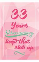33 Years Soberversary Keep That Shit Up: Lined Journal / Notebook / Diary - 33 year Sober - Cute and Practical Alternative to a Card - Sobriety Gifts For Women Who Are 33 yr Sober