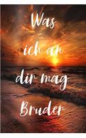 Was ich an dir mag Bruder