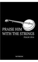 Praise Him With The Strings Notebook: Blank Lined Journal 6x9 - Banjo Praise Him With The Strings Bluegrass Guitar Christian Jesus Worship Bible Gift