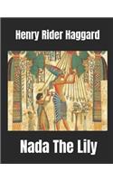 Nada The Lily: A Fantastic Story of Action & Adventure (Annotated) By Henry Rider Haggard.