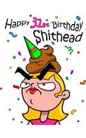 Happy 31st Birthday Shithead: Get a Giggle and a Smile When You Give This Funny Birthday Book That Can be Used as a Journal or Notebook as a Gift. Way Better Than a Birthday Card