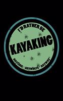 I'd Rather Be Kayaking Anytime Anywhere Anyway