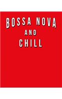 Bossa Nova And Chill: Funny Journal With Lined Wide Ruled Paper For Fans & Lovers Of This Musical Genre. Humorous Quote Slogan Sayings Notebook, Diary, And Notepad.