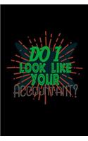 Do i look like your accoutant?