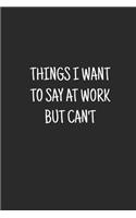 Things I Want To Say at Work But Can't