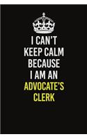I Can�t Keep Calm Because I Am An Advocate's Clerk