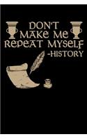 Don't Make Me Repeat Myself - History