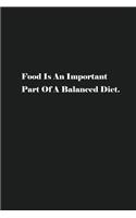 Food Is An Important Part Of A Balanced Diet.