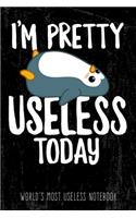 I'm pretty useless today - World's most useless Notebook