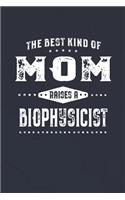 The Best Kind Of Mom Raises A Biophysicist: Family life Grandma Mom love marriage friendship parenting wedding divorce Memory dating Journal Blank Lined Note Book Gift