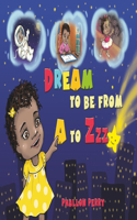 Dream to Be from A to Zzz