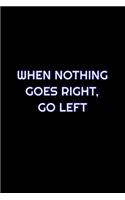 When Nothing Goes Right, Go Left