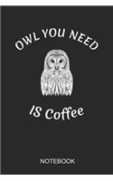 Owl You Need Is Coffee Notebook