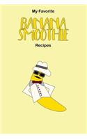 My Favorite Banana Smoothie Recipes: A Blank Recipe Journal for You to Collect Your Best Nutritious Smoothie Recipes to Enhance Your Healthy Lifestyle