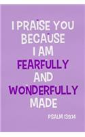 I Praise You Because I Am Fearfully and Wonderfully Made - Psalm 139