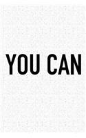 You Can: A 6x9 Inch Matte Softcover Journal Notebook with 120 Blank Lined Pages and an Uplifting Positive Motivational Cover Slogan