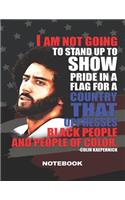 I Am Not Going to Stand Up to Show Pride in a Flag for a Country That Oppresses Black People and People of Color Colin Kaepernick