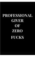 Professional Giver of Zero Fucks: Funny Sarcasm Lined Notebook Journal