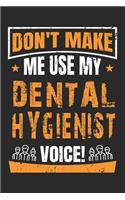 Don't Make Me Use My Dental Hygienist Voice