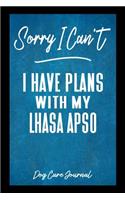 Sorry I Can't I Have Plans With My Lhasa Apso Dog Care Journal: Pet Health Record Book for Lhasa Apso Dog Owners