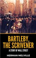 Bartleby, The Scrivener: A Story Of Wall Street